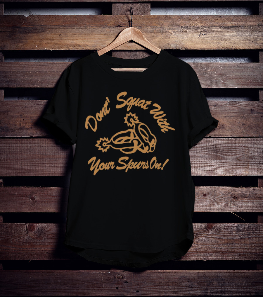 Don't Squat With Your Spurs On Cowboy Humor T-Shirt