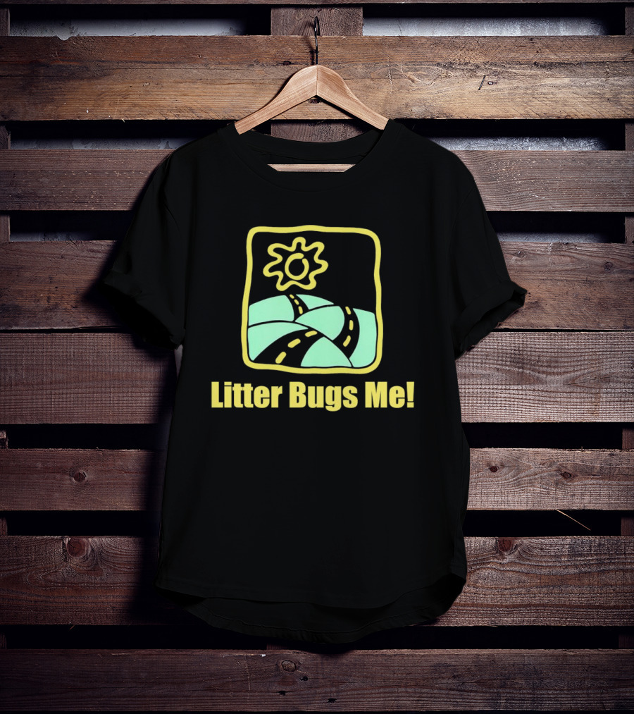 Litter Bugs Me Sunny Road Eco-Friendly Message T-Shirt