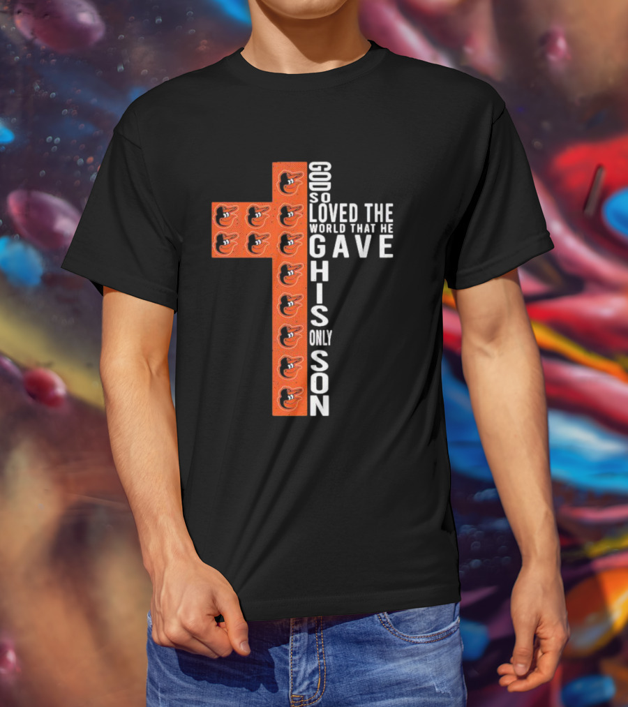 God So Loved The World That He Gave His Only Son Orioles Cross T-Shirt