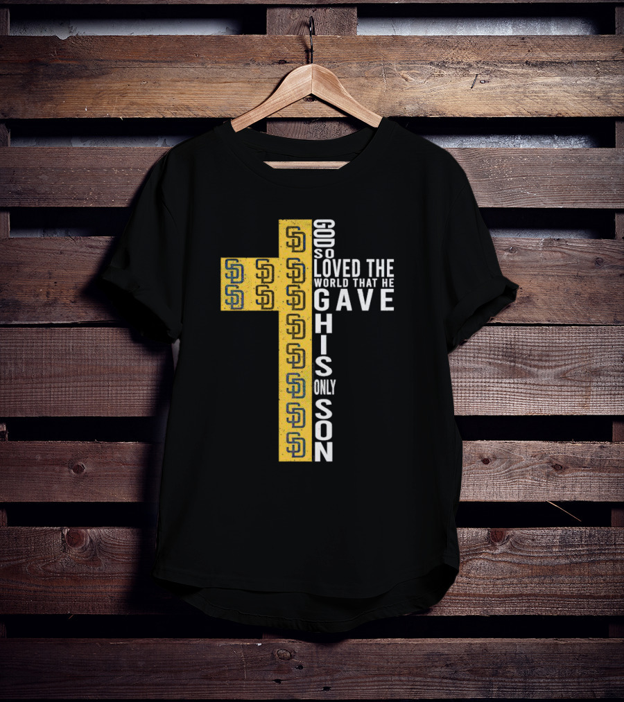 Padres SD Cross God So Loved The World That He Gave His Only Son T-Shirt