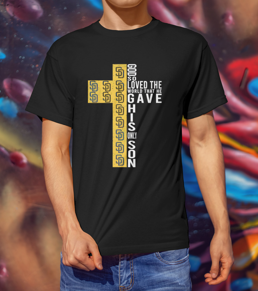 Padres SD Cross God So Loved The World That He Gave His Only Son T-Shirt