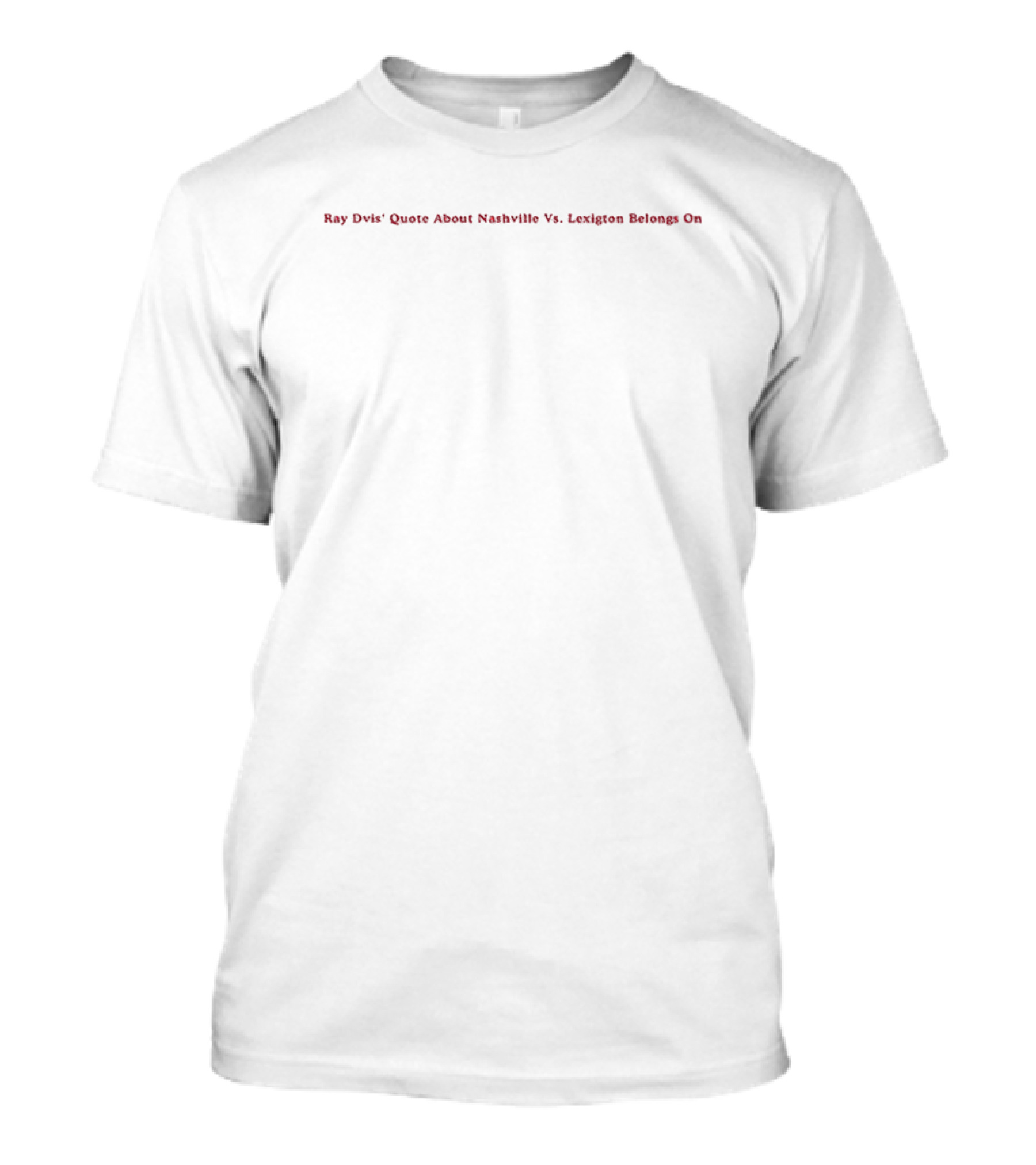 Ray Dvis’ Quote About Nashville Vs. Lexington Belongs On T-Shirt