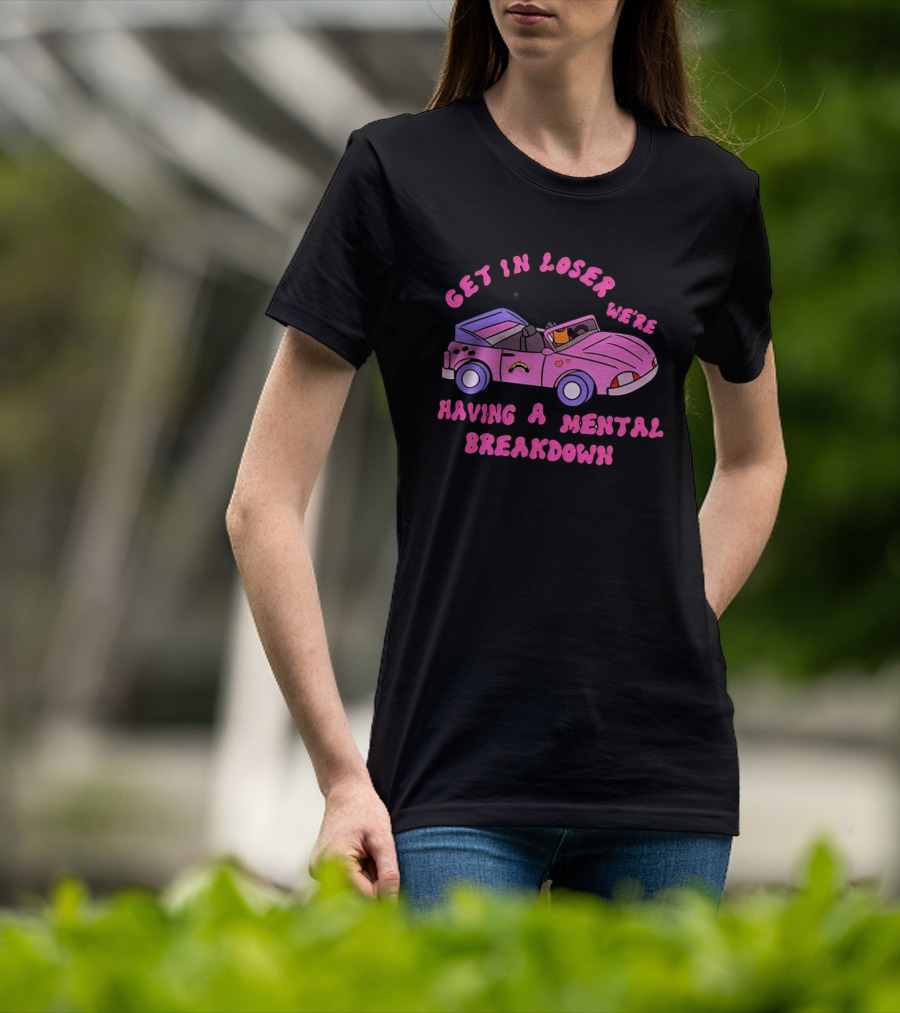 Get In Loser We’re Having A Mental Breakdown In Pink Convertible With Rainbow And Hearts Icons T-Shirt