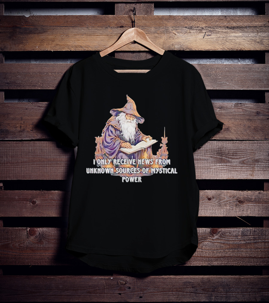 I Only Receive News From Unknown Sources Of Mystical Power Wizard Reading Book T-Shirt