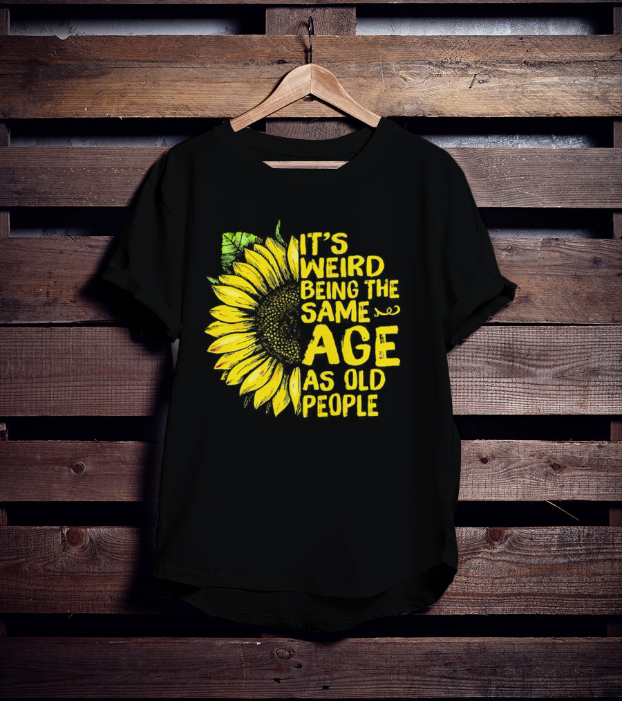 Sunflower It's Weird Being The Same Age As Old People Vintage Humor T-Shirt