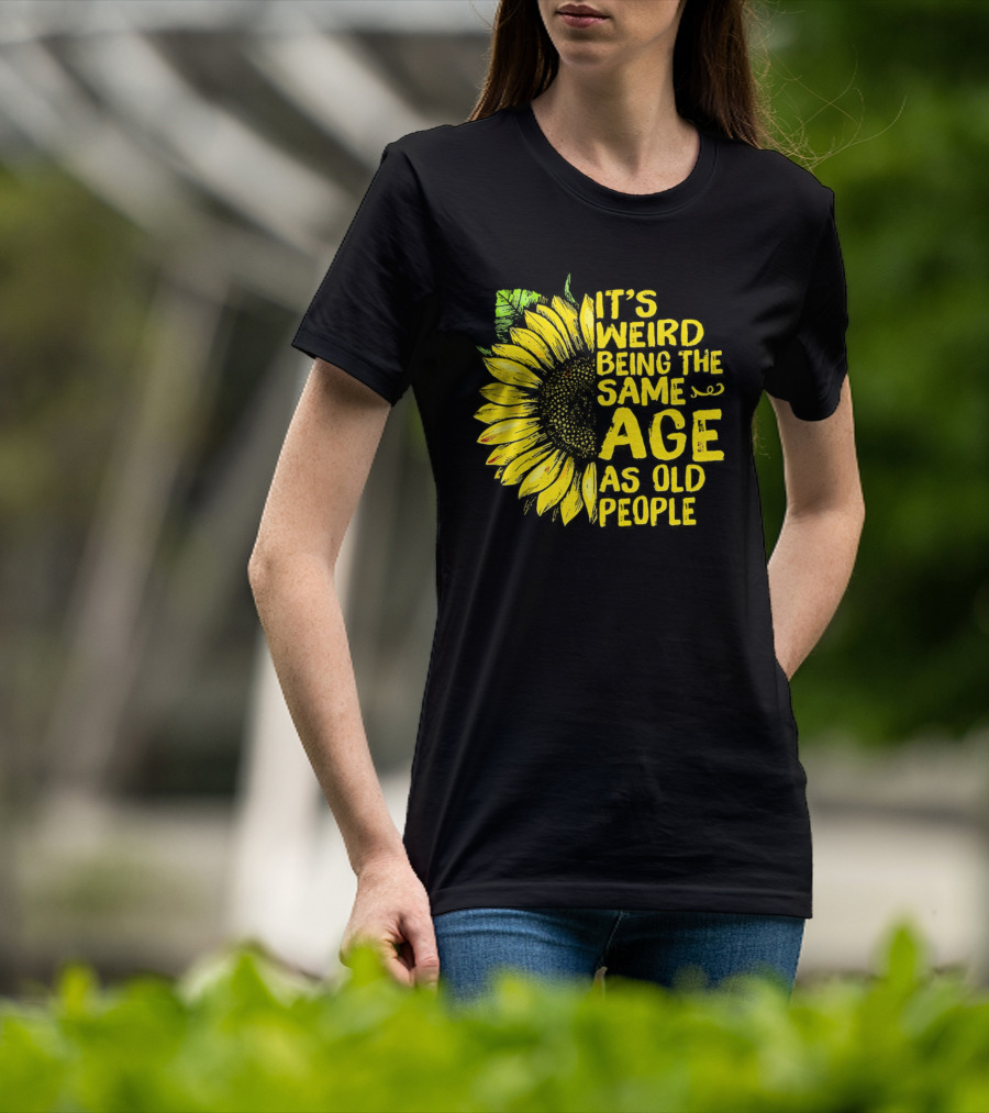 Sunflower It's Weird Being The Same Age As Old People Vintage Humor T-Shirt