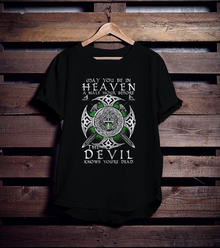 May You Be In Heaven A Half Hour Before The Devil Knows You're Dead Celtic Cross With Swords T-Shirt