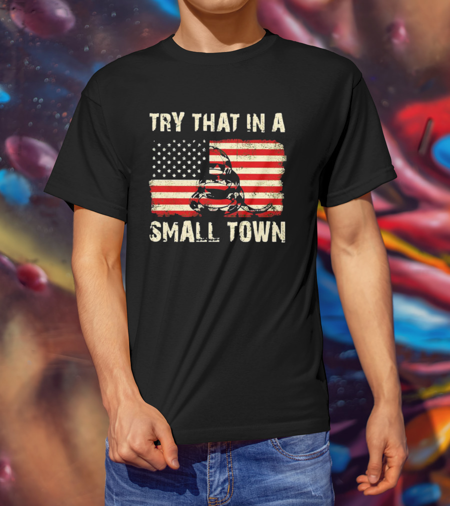 Try That IN A Small Town US Flag Gadsden Snake T-Shirt