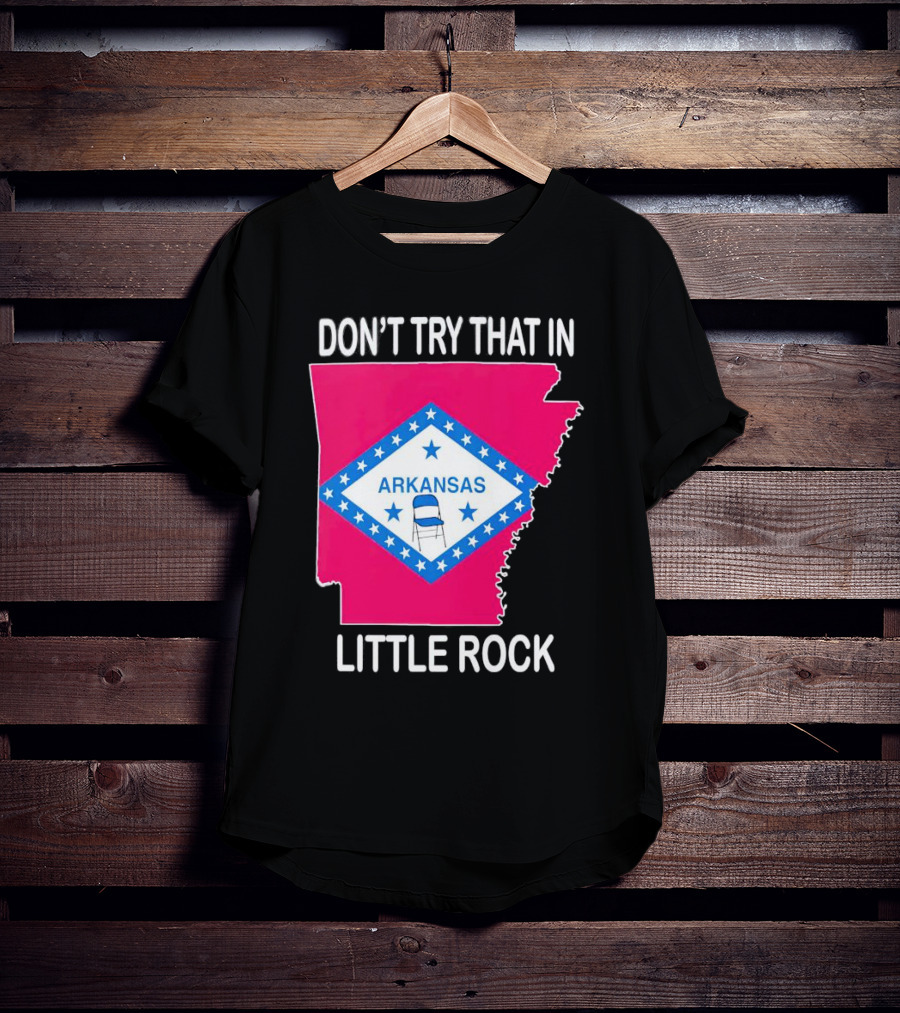 Don’t Try That In Little Rock Arkansas Flag Folding Chair T-Shirt