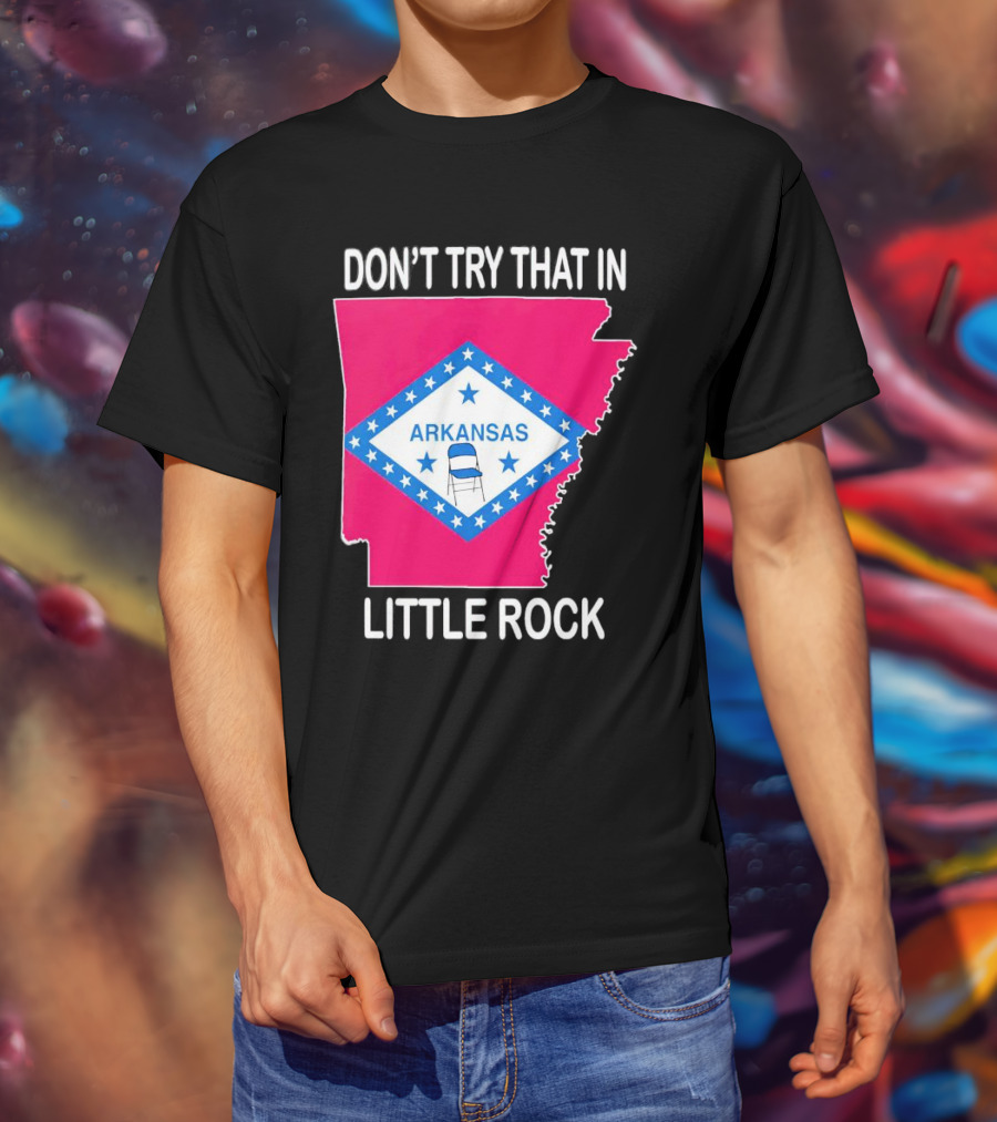 Don’t Try That In Little Rock Arkansas Flag Folding Chair T-Shirt