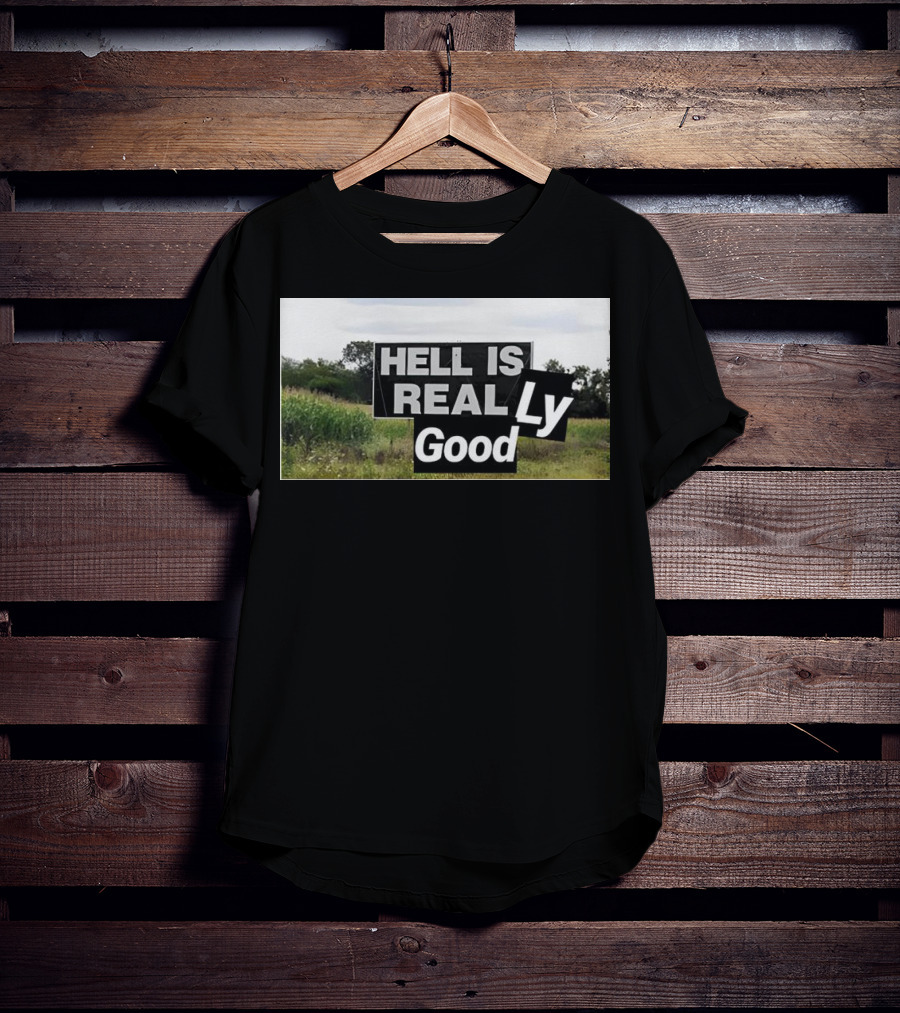 HELL IS REAL Ly Good T-Shirt