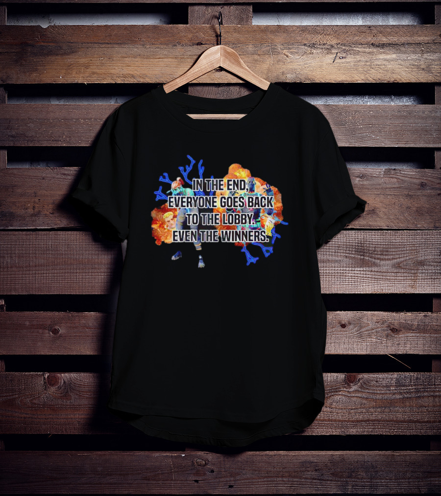 In The End Everyone Goes Back To The Lobby Even The Winners Video Game T-Shirt