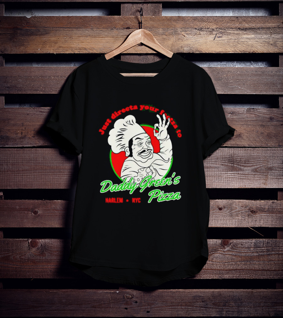 Just Directa Your Feetza To Daddy Green’s Pizza Harlem NYC T-Shirt