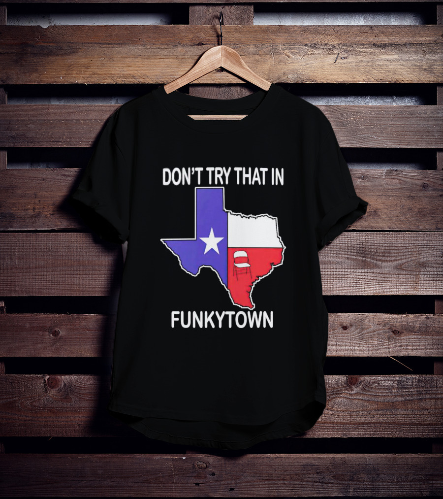 Don't Try That In Funkytown Texas Folding Chair State Flag T-Shirt