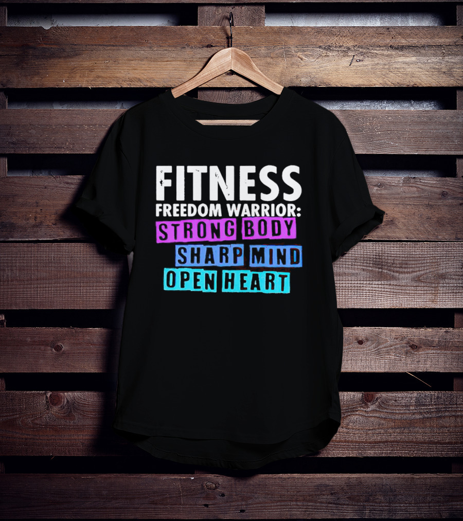 Fitness Freedom Warrior Strong Body Sharp Mind Open Heart T-Shirt