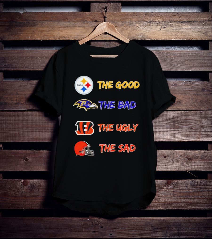 Steelers The Good Ravens The Bad Bengals The Ugly Browns The Sad T-Shirt
