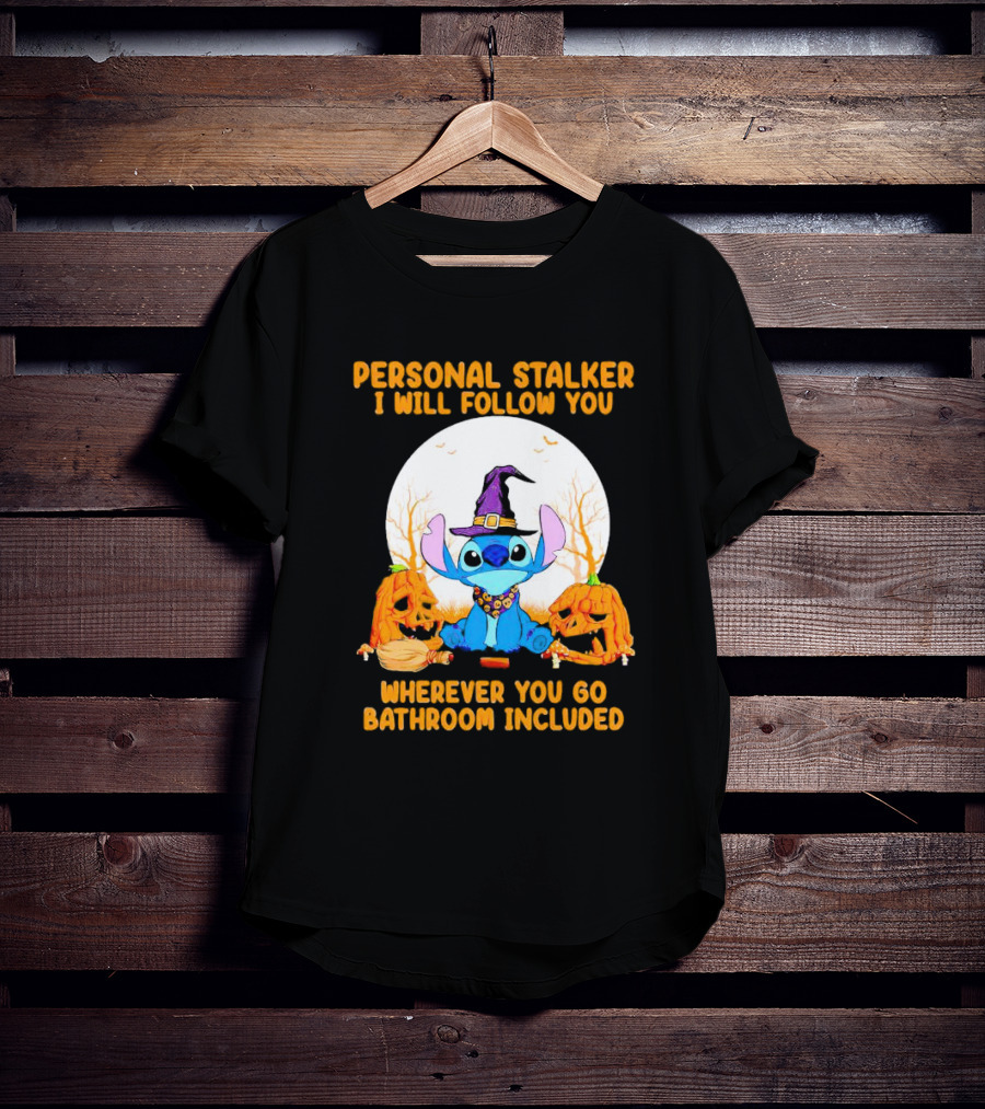 Personal Stalker I Will Follow You Wherever You Go Bathroom Included Halloween Stitch T-Shirt
