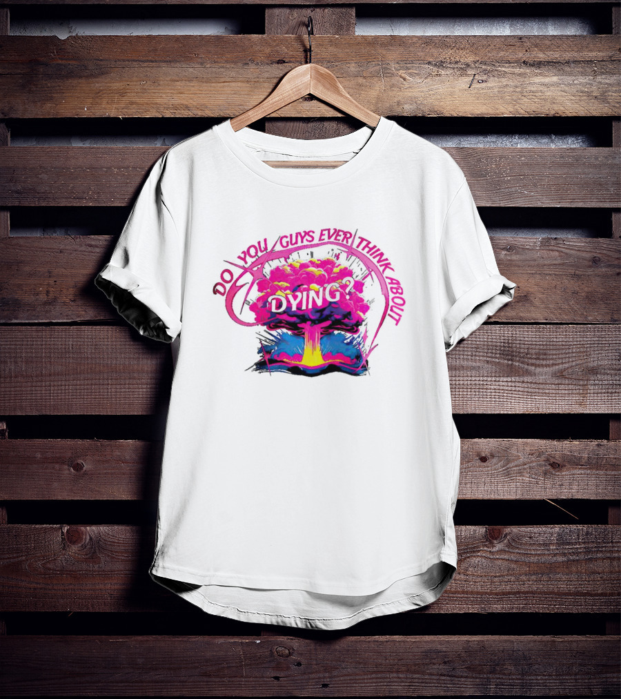 Barbenheimer Do You Guys Ever Think About Dying Explosion T-Shirt