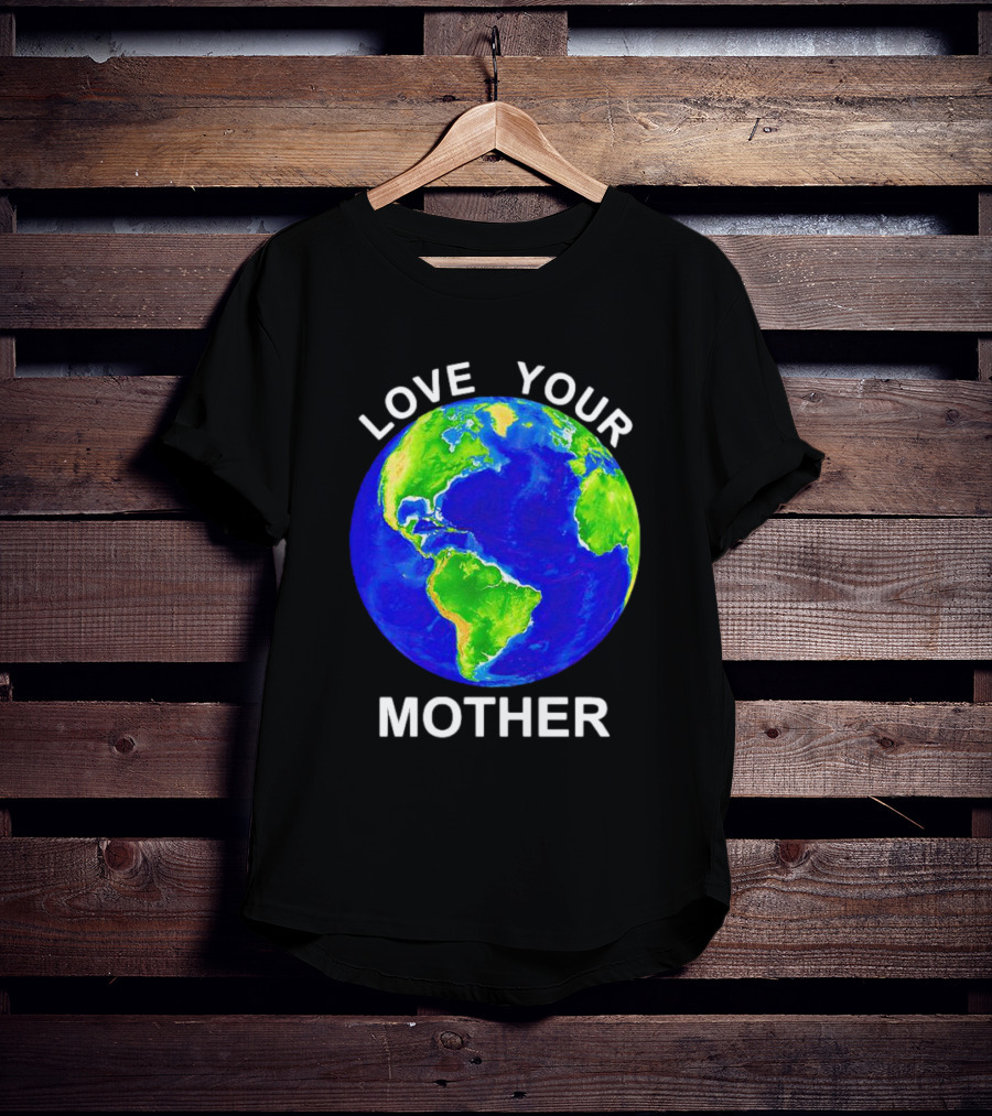 LOVE YOUR MOTHER Earth T-Shirt