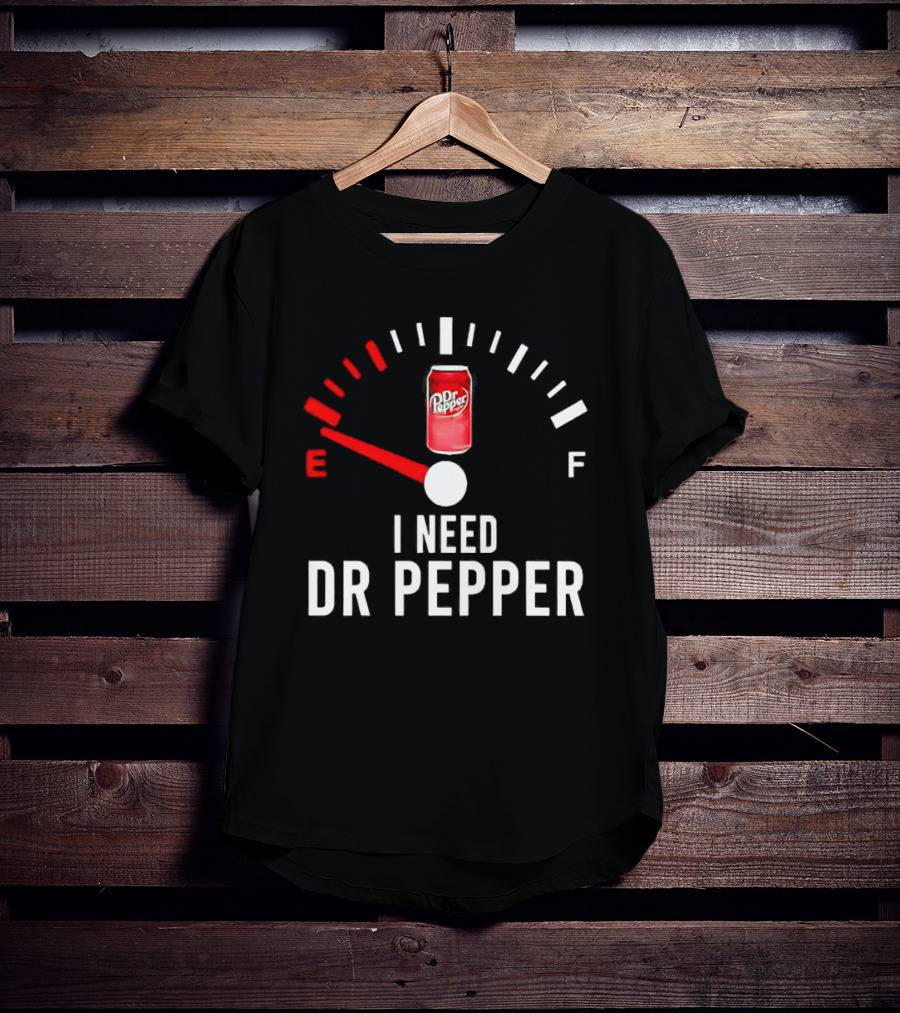 Fueled By Dr Pepper I Need Dr Pepper Energy Meter T-Shirt