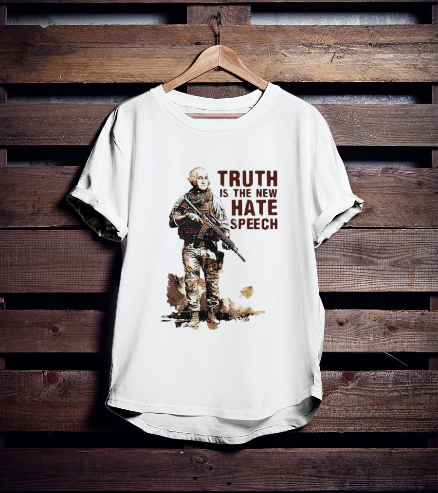 George Washington Truth Is The New Hate Speech Soldier T-Shirt