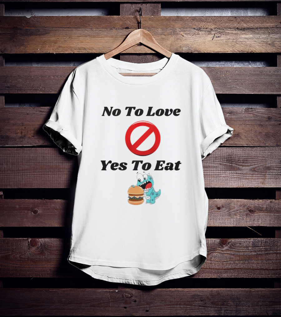 No To Love Yes To Eat Dinosaur Hamburger T-Shirt