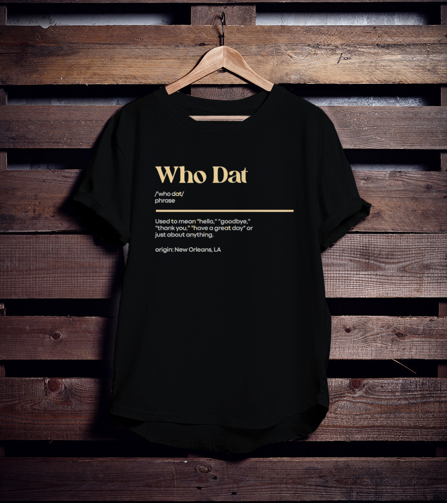 Who Dat Phrase Origin New Orleans Hello Goodbye Thank You T-Shirt
