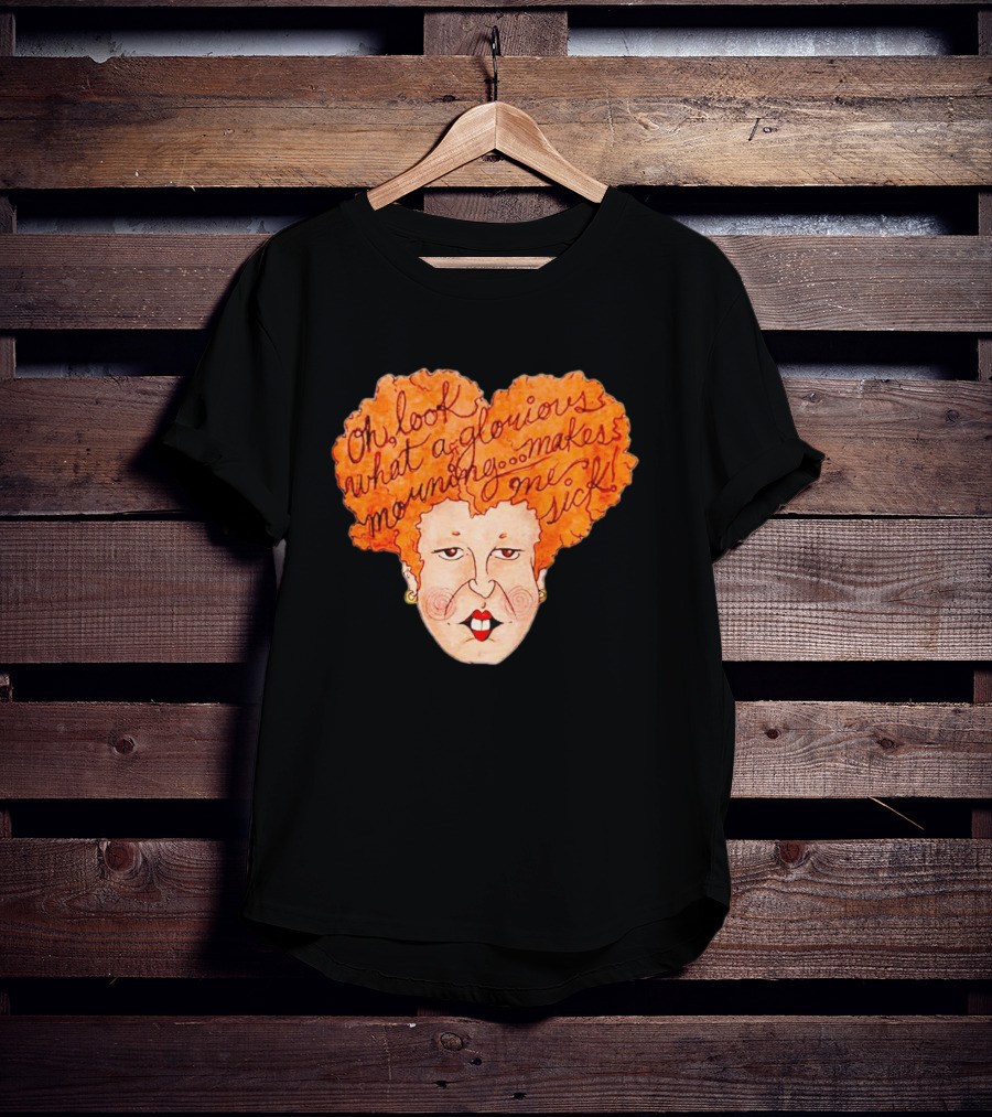 Winifred Sanderson Oh Look What A Glorious Morning Makes Me Sick T-Shirt