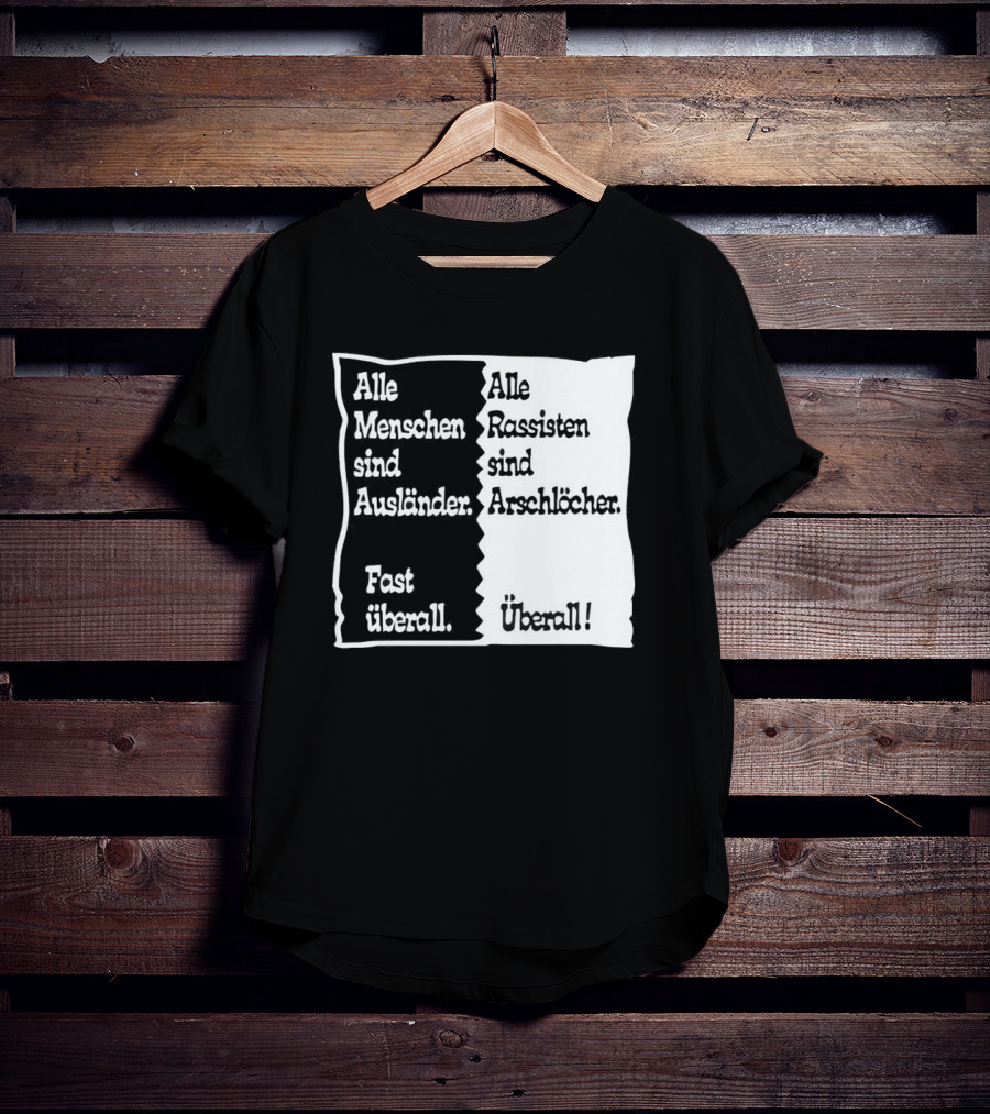 Alle Menschen Sind Ausländer Fast Überall Alle Rassisten Sind Arschlöcher Überall T-Shirt