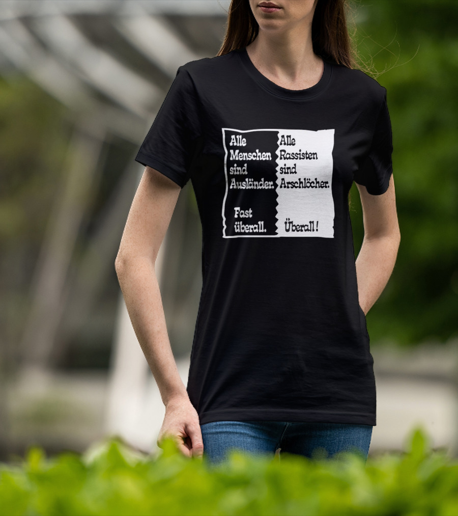 Alle Menschen Sind Ausländer Fast Überall Alle Rassisten Sind Arschlöcher Überall T-Shirt
