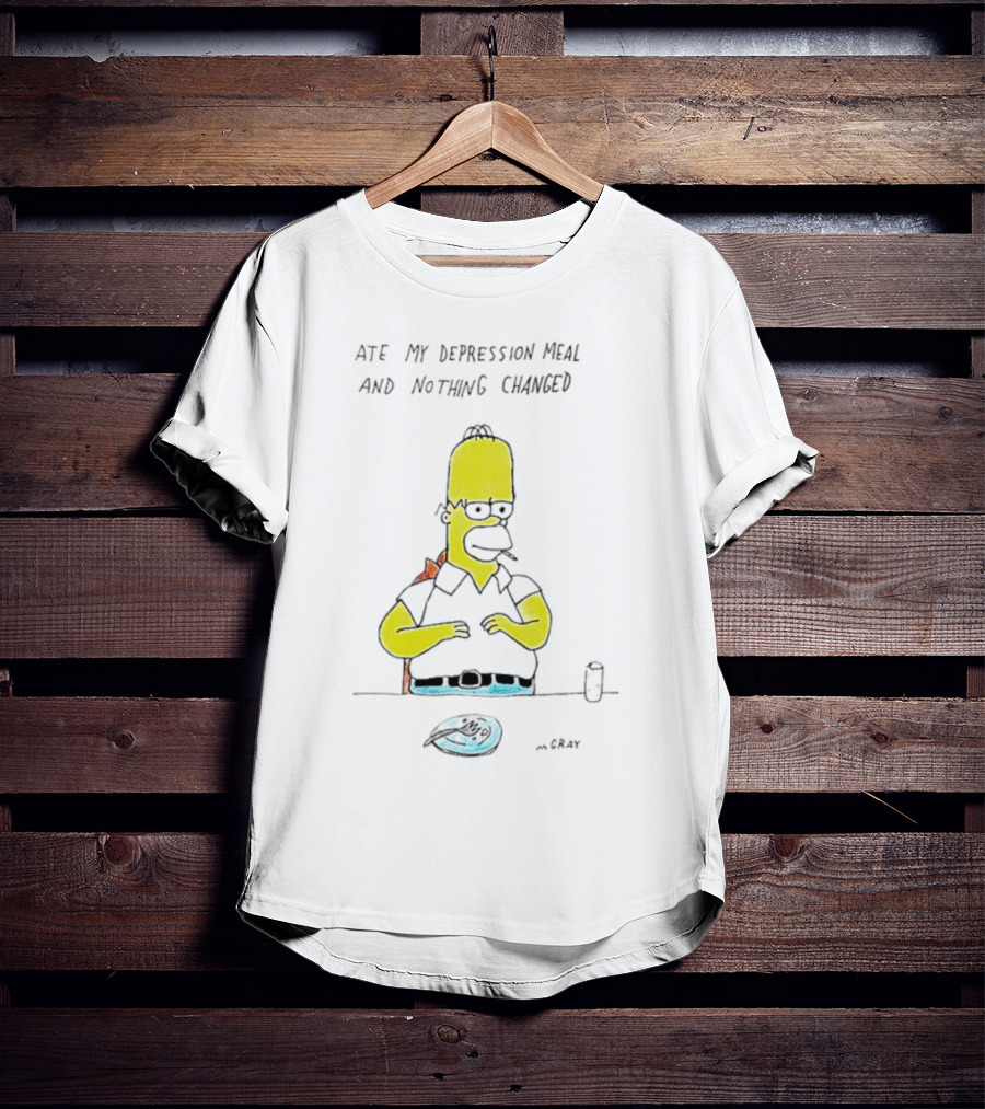 Ate My Depression Meal And Nothing Changed Homer T-Shirt