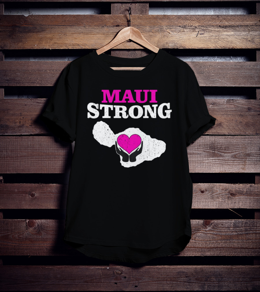 Maui Strong Heart Hands Island Support Survivor Hawaii T-Shirt