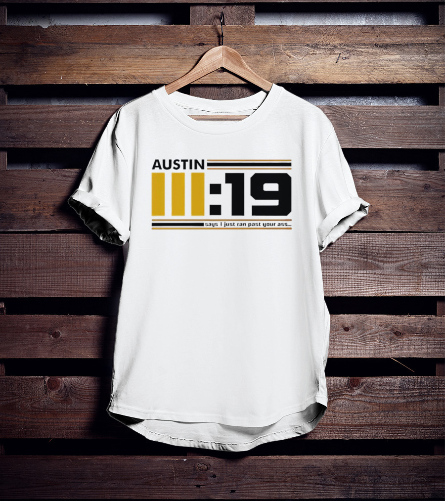 Austin 3:19 Says I Just Ran Past Your Ass T-Shirt