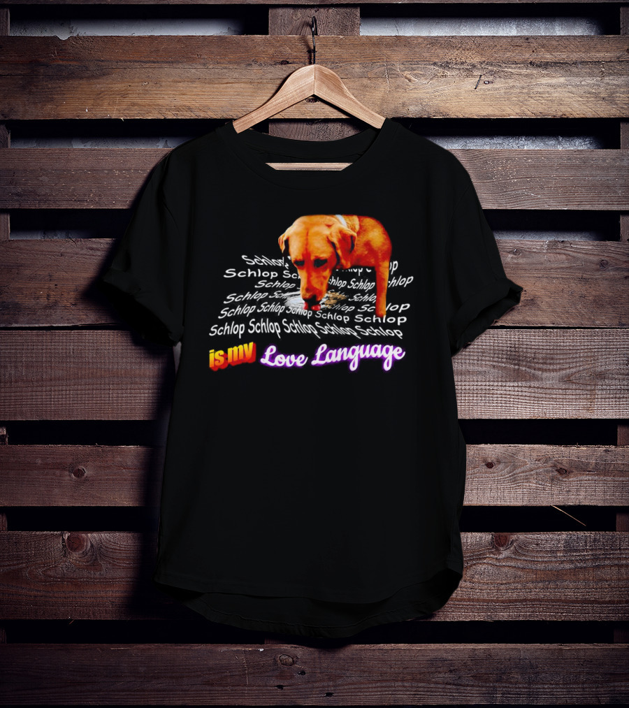Schlop Is My Love Language Dog T-Shirt