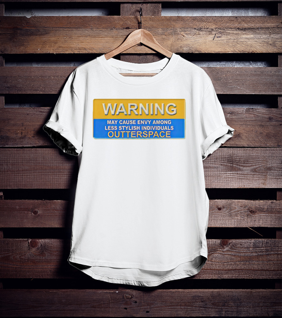 WARNING May Cause Envy Among Less Stylish Individuals Outterspace T-Shirt