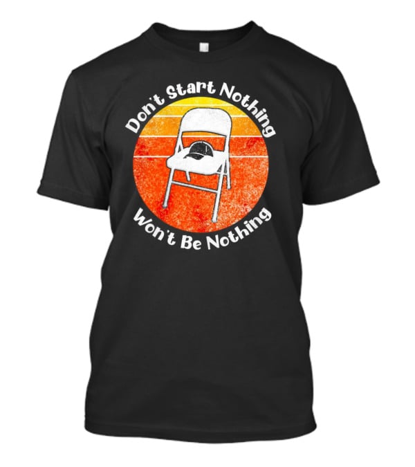 Don't Start Nothing Won't Be Nothing Folding Chair Hat Retro Stripe T-Shirt