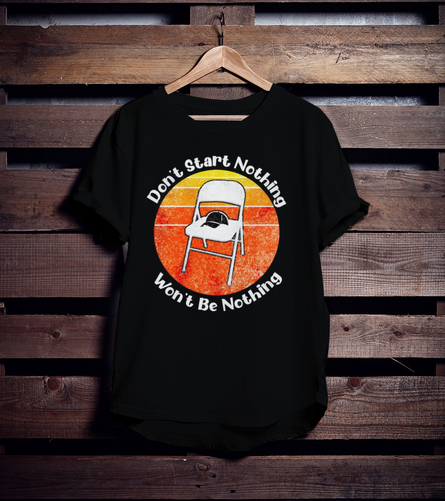 Don't Start Nothing Won't Be Nothing Folding Chair Hat Retro Stripe T-Shirt