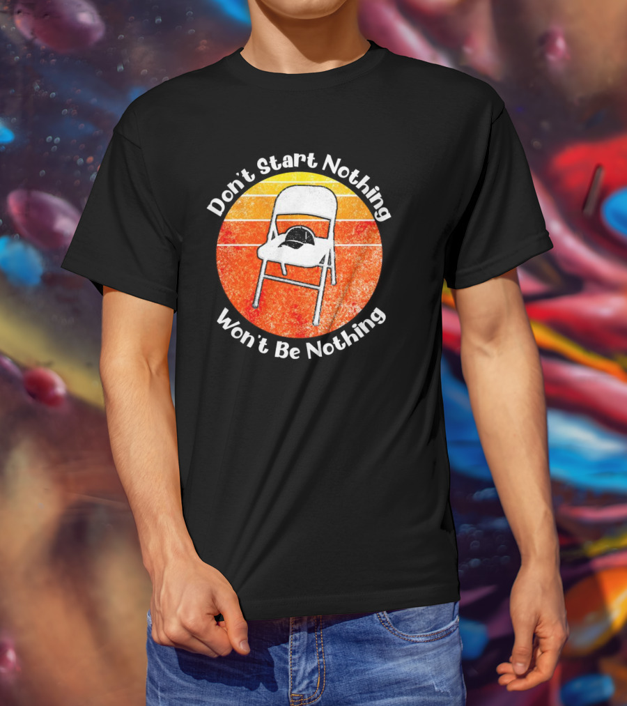 Don't Start Nothing Won't Be Nothing Folding Chair Hat Retro Stripe T-Shirt
