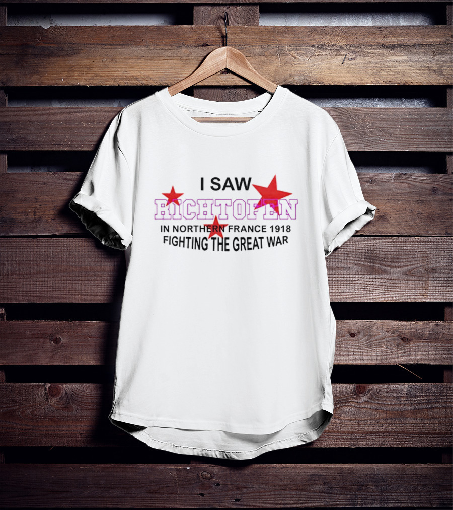 I Saw Richtofen In Northern France 1918 Fighting The Great War Red Stars T-Shirt