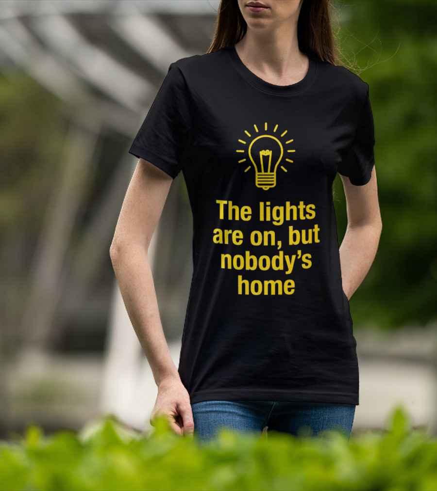 The Lights Are On But Nobody’s Home Lightbulb T-Shirt