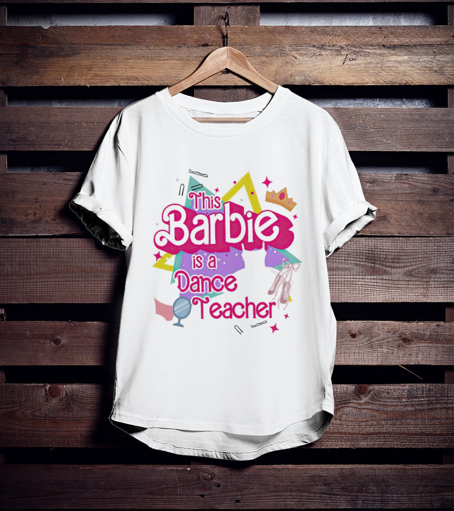 This Barbie Is A Dance Teacher With Ballet Shoes And Crown T-Shirt