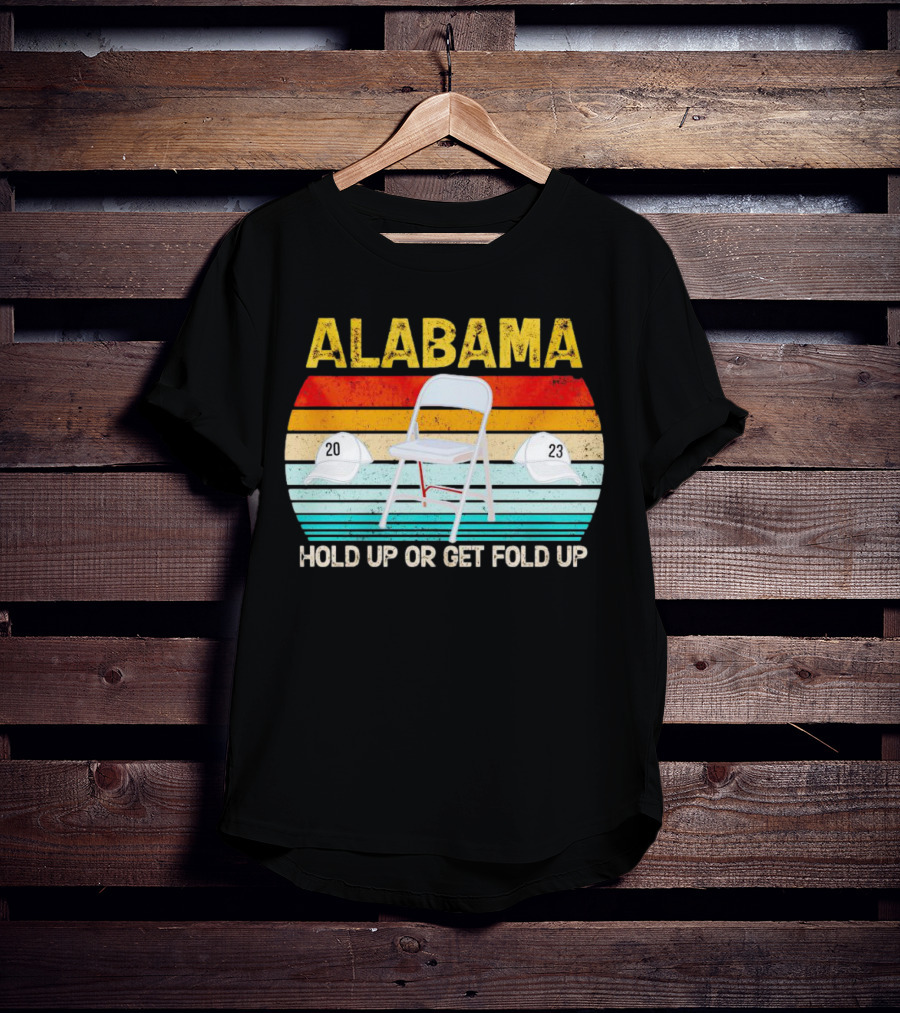 ALABAMA Chair And Hat Hold Up Or Get Fold Up 20 23 T-Shirt