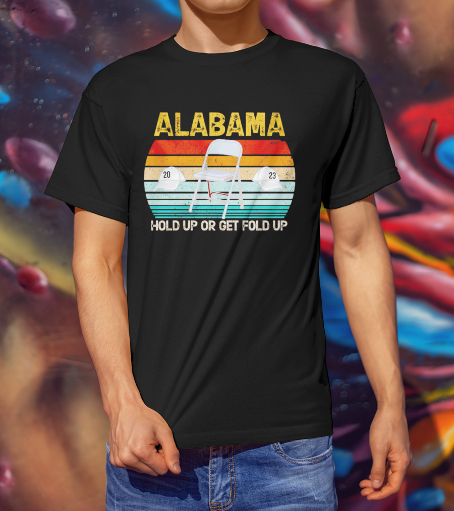ALABAMA Chair And Hat Hold Up Or Get Fold Up 20 23 T-Shirt