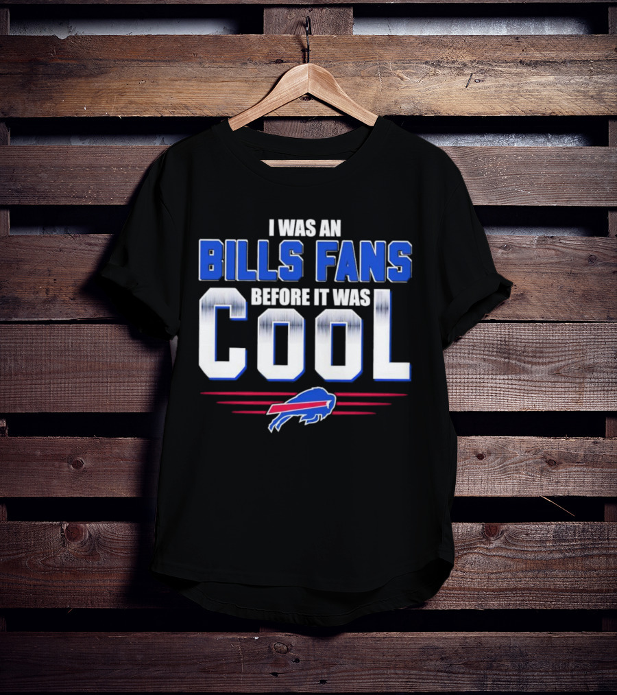 I Was An Bills Fans Before It Was Cool Buffalo T-Shirt