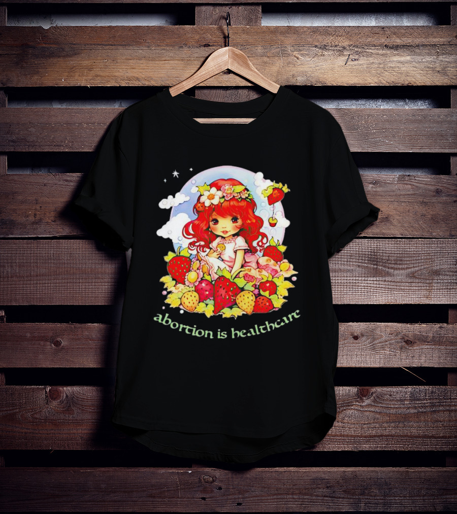 Abortion Is Healthcare Strawberry Girl With Flowers And Fruits T-Shirt