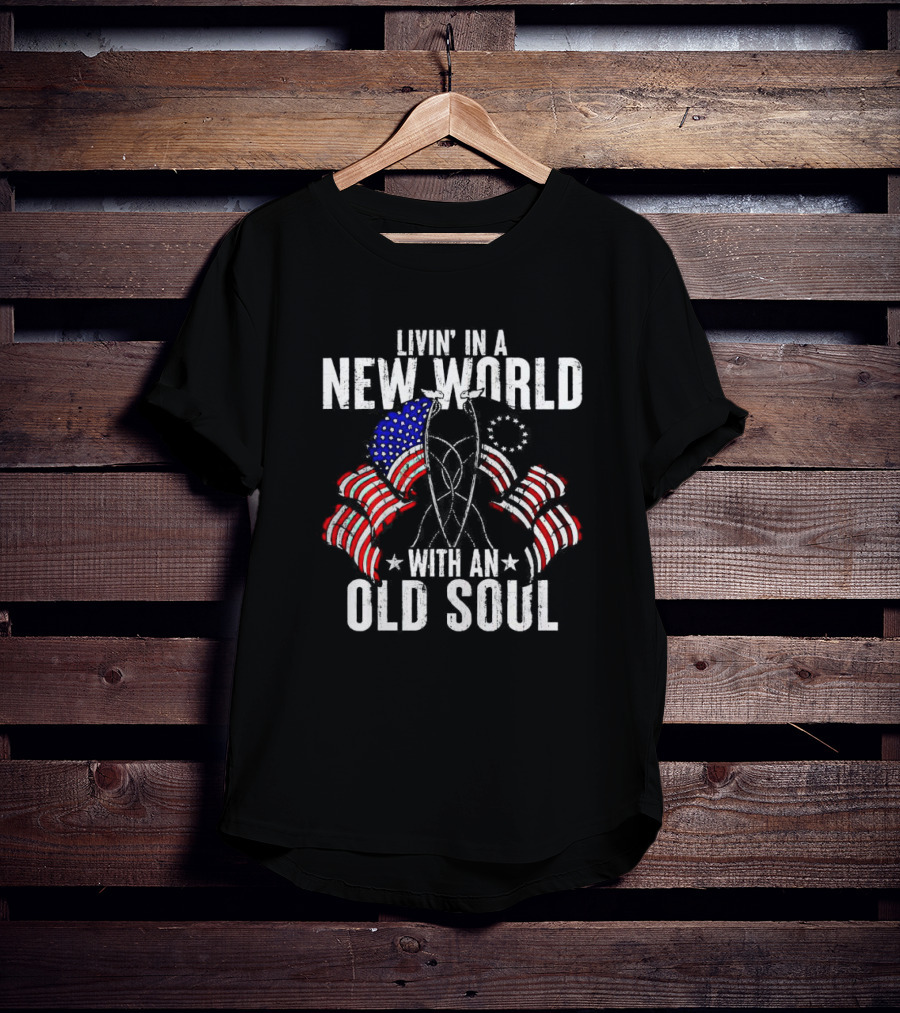 Livin' In A New World With An Old Soul American Flag Patriotic T-Shirt