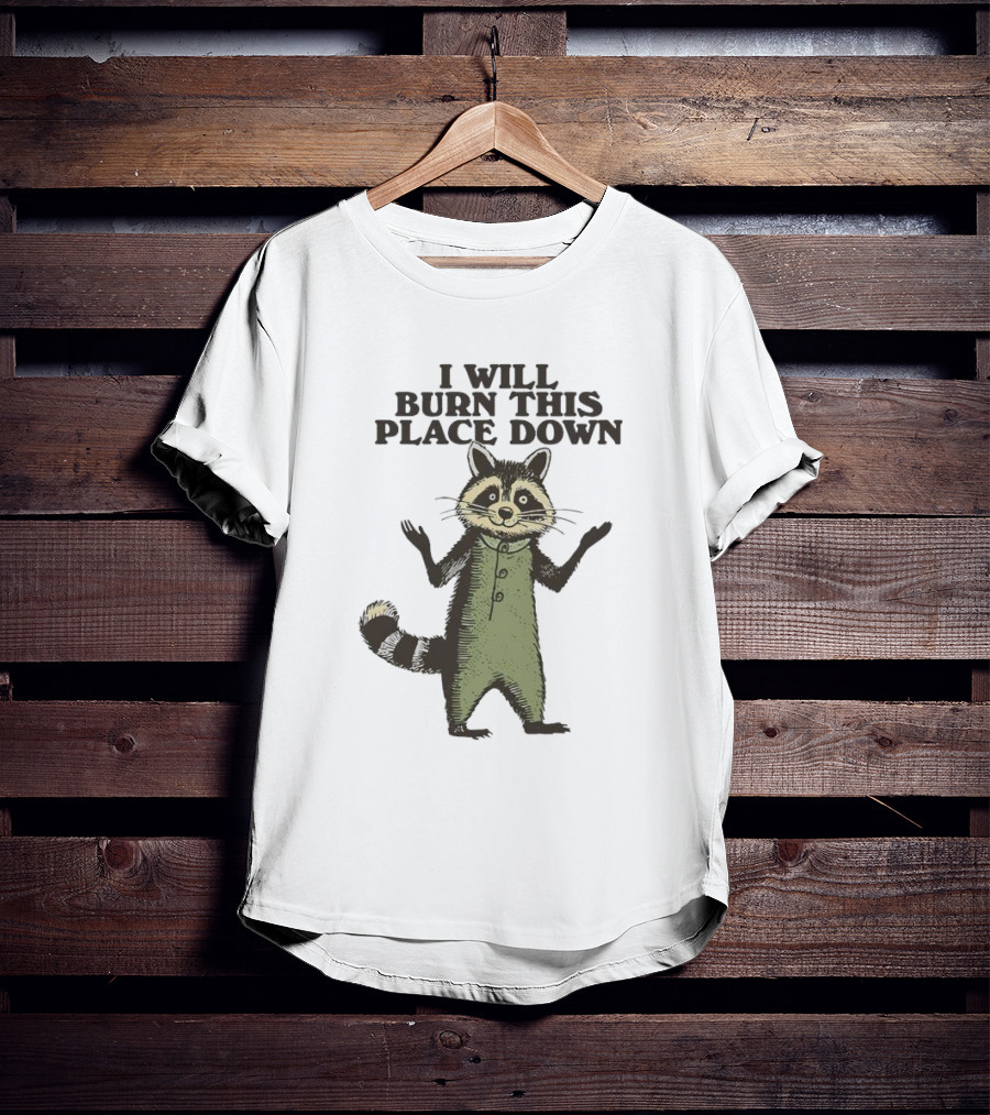 Raccoon I Will Burn This Place Down T-Shirt