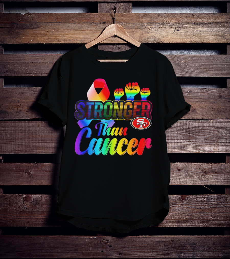 San Francisco 49ers Stronger Than Cancer SF 49 Colorful Ribbon And Raised Fists T-Shirt