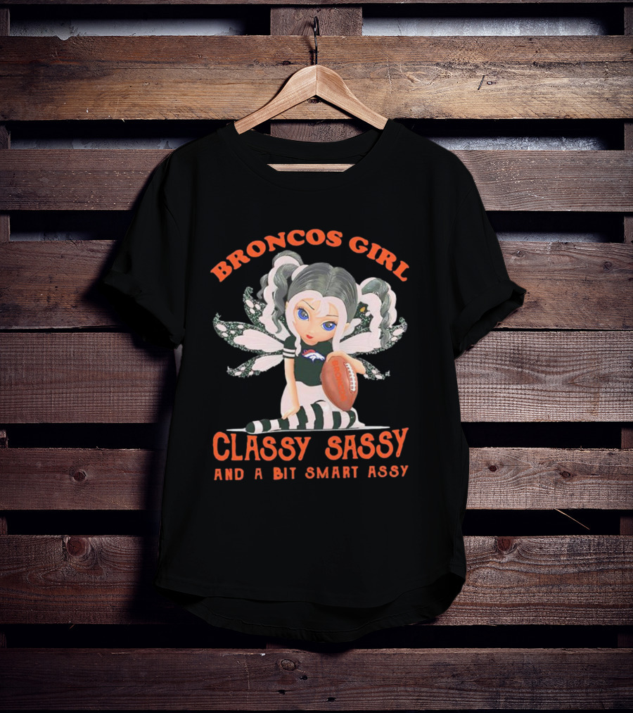 Broncos Girl Classy Sassy And A Bit Smart Assy Denver Broncos T-Shirt