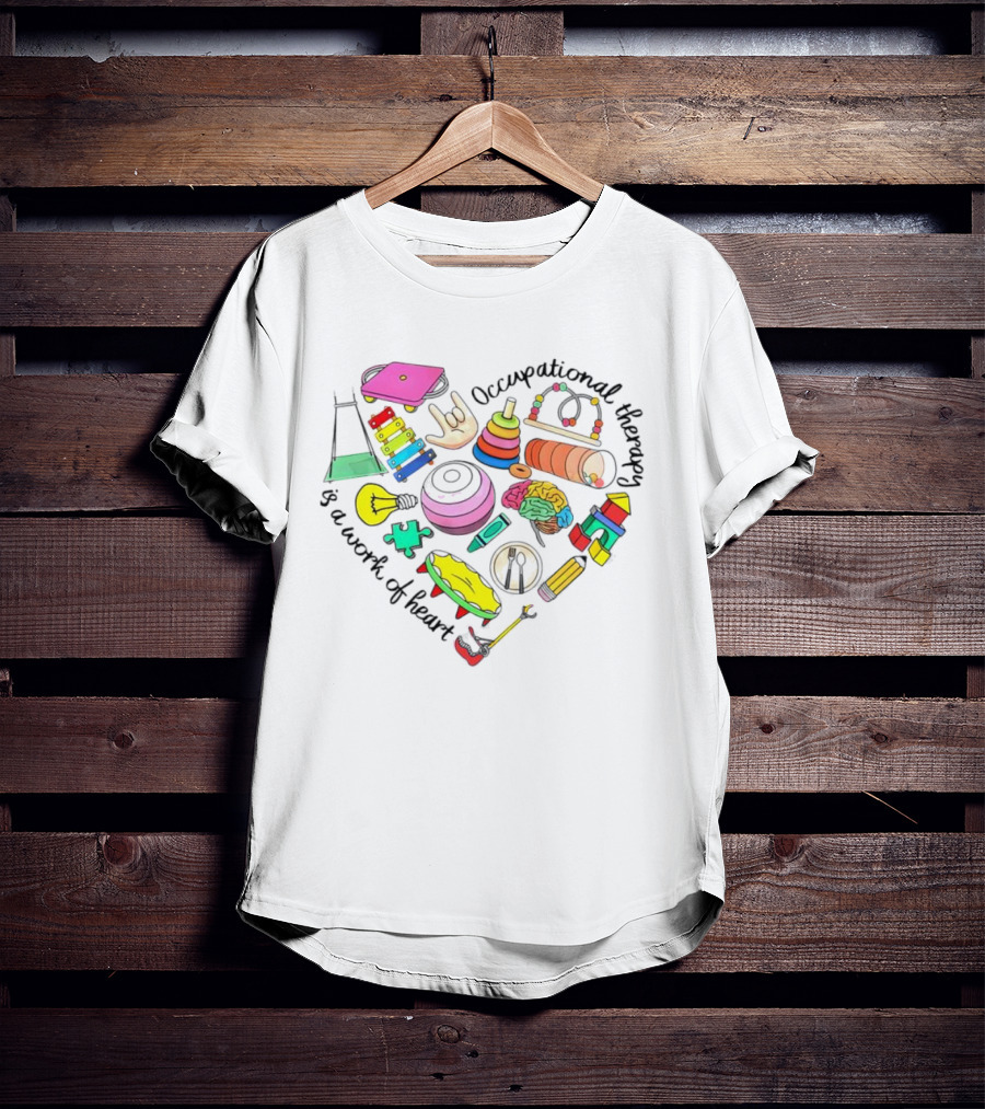 Occupational Therapy Is A Work Of Heart Colorful Tools And Toys T-Shirt